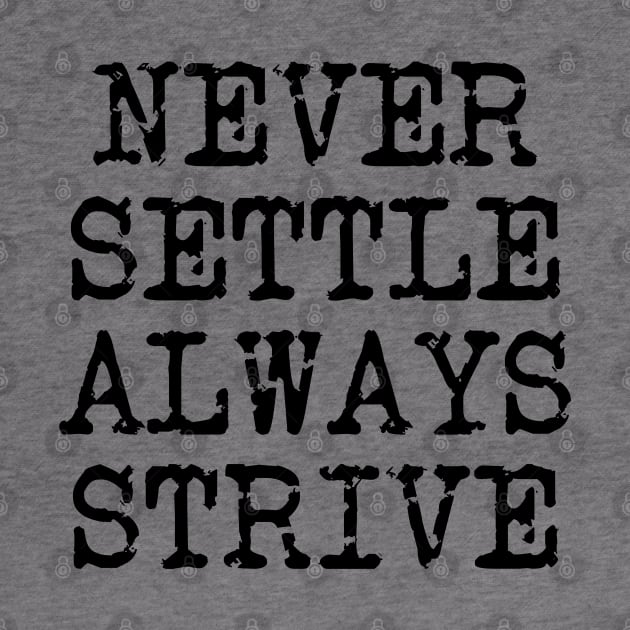 Never Settle Always Strive by Texevod